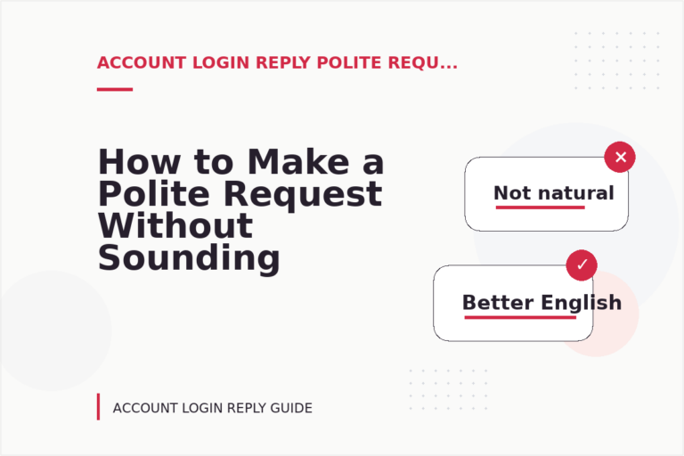 How to Make a Polite Request Without Sounding Demanding in Account Login Reply English How to Make a Polite Request Without Sounding Demanding in Account Login Reply English