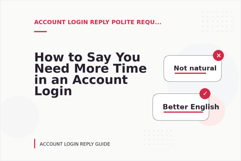 How to Say You Need More Time in an Account Login Reply
