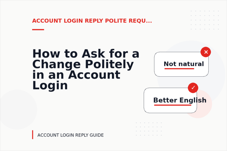 How to Ask for a Change Politely in an Account Login Reply