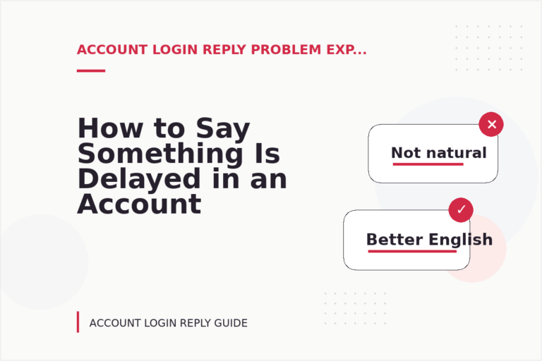 How to Say Something Is Delayed in an Account Login Reply