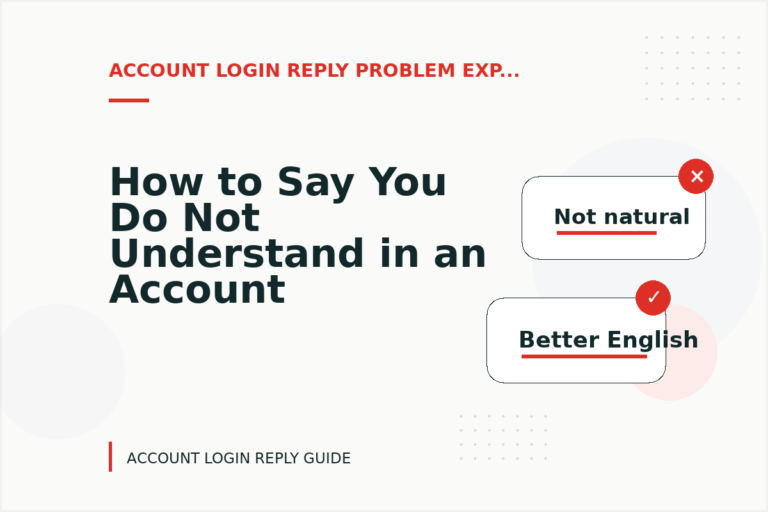 How to Say You Do Not Understand in an Account Login Reply How to Say You Do Not Understand in an Account Login Reply